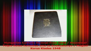 Hungarian Catholic Hymnal from 1948  Hozsanna Teljes Kotas Katolikus Ima es Enekeskonyv Read Online