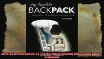 My Bipolar Backpack To The Bottom Of Mental Illness And Back  A Memoir