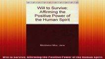Will to Survive Affirming the Positive Power of the Human Spirit