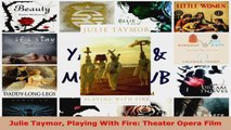 Read  Julie Taymor Playing With Fire Theater Opera Film EBooks Online