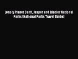 Lonely Planet Banff Jasper and Glacier National Parks (National Parks Travel Guide) [Read]