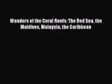Wonders of the Coral Reefs: The Red Sea the Maldives Malaysia the Caribbean [PDF] Online