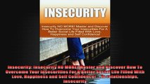 Insecurity Insecurity NO MORE Master and Discover How To Overcome Your Insecurities For