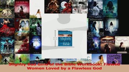 PDF Download  Slightly Bad Girls of the Bible Workbook Flawed Women Loved by a Flawless God Read Full Ebook