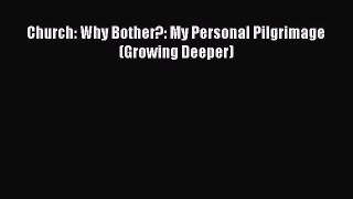 Church: Why Bother?: My Personal Pilgrimage (Growing Deeper) [Read] Online
