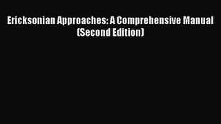 Ericksonian Approaches: A Comprehensive Manual (Second Edition) [Read] Online