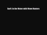 Surf!: In the Water with Wave Hunters [Read] Online