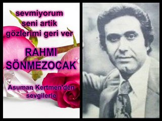 Rahmi Sönmezocak-Sevmiyorum seni artık gözlerimi geri ver