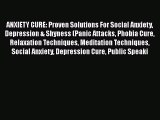 ANXIETY CURE: Proven Solutions For Social Anxiety Depression & Shyness (Panic Attacks Phobia