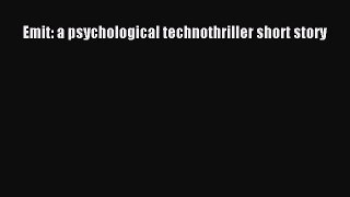 Emit: a psychological technothriller short story [Read] Online