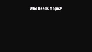 Who Needs Magic? [PDF] Full Ebook