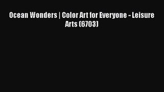 Ocean Wonders | Color Art for Everyone - Leisure Arts (6703) [Read] Full Ebook