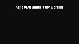 A Life Of An Enthusiastic Worship [Read] Full Ebook