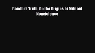 Gandhi's Truth: On the Origins of Militant Nonviolence [PDF Download] Full Ebook