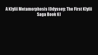 A Klylii Metamorphosis (Odyssey: The First Klylii Saga Book 6) [PDF] Full Ebook
