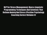 NLP For Stress Management: Neuro-Linguistic Programming Techniques And Solutions That Relieve