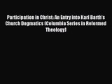 Participation in Christ: An Entry into Karl Barth's Church Dogmatics (Columbia Series in Reformed