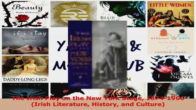 Download The Irish Play on the New York Stage 18741966 Irish Literature History and Culture PDF Free