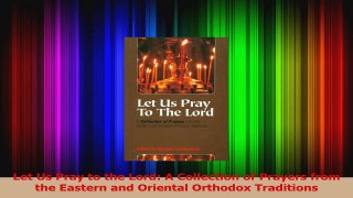 Let Us Pray to the Lord A Collection of Prayers from the Eastern and Oriental Orthodox Read Online