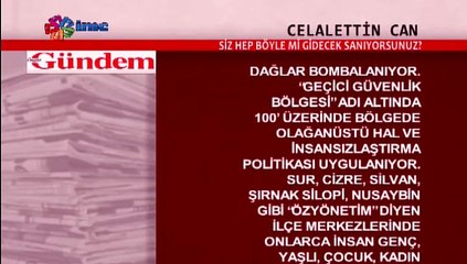 CELALETTIN CAN SIZ HEP BÖYLE MI GIDECEK SANIYORSUNUZ