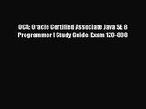 OCA: Oracle Certified Associate Java SE 8 Programmer I Study Guide: Exam 1Z0-808 [Download]