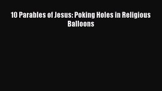 10 Parables of Jesus: Poking Holes in Religious Balloons [Read] Full Ebook