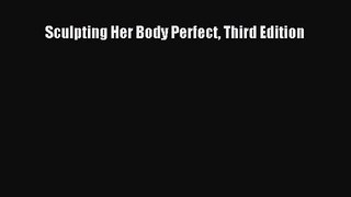 Sculpting Her Body Perfect Third Edition [Read] Online
