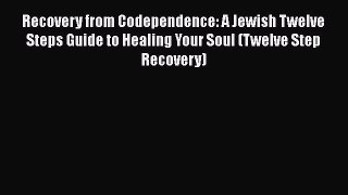 Recovery from Codependence: A Jewish Twelve Steps Guide to Healing Your Soul (Twelve Step Recovery)