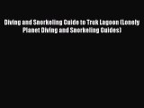 Diving and Snorkeling Guide to Truk Lagoon (Lonely Planet Diving and Snorkeling Guides) [Download]