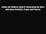 Gather the Children Cycle B: Celebrating the Word with Ideas Activities Prayer and Projects