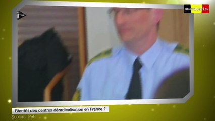 Bientôt des centres déradicalisation en France ?