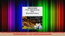 Download  Von Abalone bis Zuckerwurz Exotisches für Gourmets Hobbyköche und Weltenbummler Ebook Online