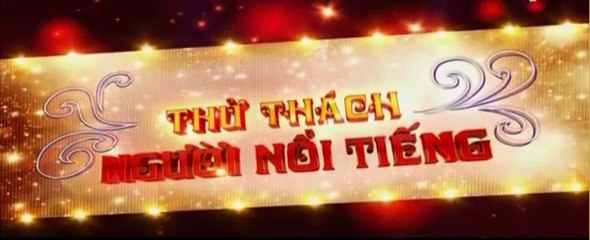 THỬ THÁCH NGƯỜI NỔI TIẾNG - NGÀY 15-12-2015 (PHẦN 2/2)