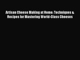 Artisan Cheese Making at Home: Techniques & Recipes for Mastering World-Class Cheeses [Read]
