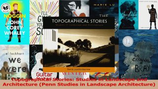 PDF Download  Topographical Stories Studies in Landscape and Architecture Penn Studies in Landscape Read Online