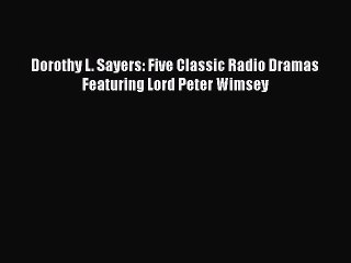 Dorothy L. Sayers: Five Classic Radio Dramas Featuring Lord Peter Wimsey [Download] Online