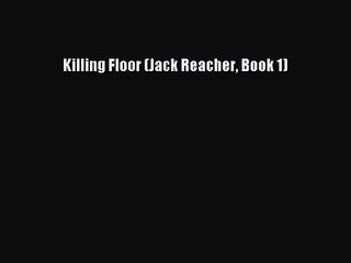 Killing Floor (Jack Reacher Book 1) [PDF Download] Full Ebook