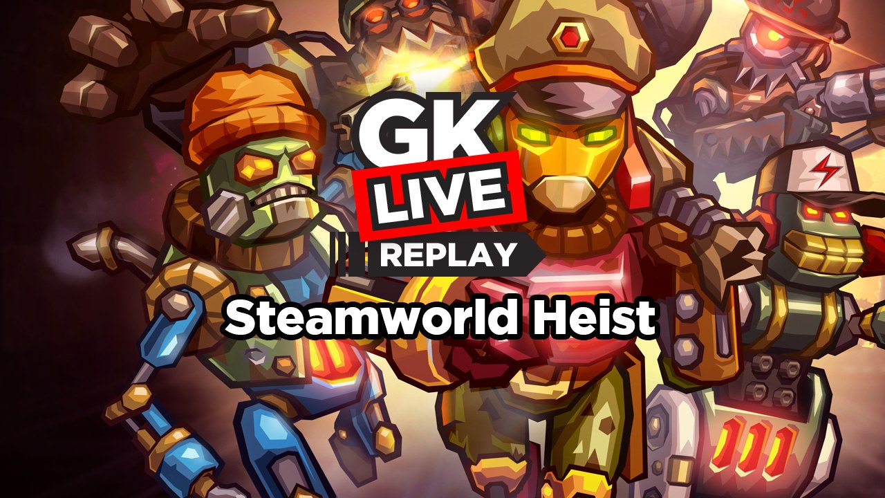 SteamWorld Heist - GK Live