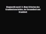 Diagnostik nach F. X. Mayr. Kriterien des Krankheitsvorfeldes der Gesundheit und Krankheit