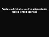 [Read] Psychosen - Psychotherapie: Psychodynamisches Handeln in Klinik und Praxis Full Ebook