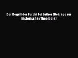 [Read] Der Begriff der Furcht bei Luther (Beiträge zur historischen Theologie) Full Ebook