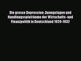 [Read] Die grosse Depression: Zwangslagen und Handlungsspielräume der Wirtschafts- und Finanzpolitik