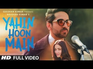 YAHIN HOON MAIN Full Video Song - Ayushmann Khurrana, Yami Gautam, Rochak Kohli  -MoviePlus488