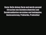 Darm: Heile deinen Darm und werde gesund (Ursachen von Darmbeschwerden und Darmkrankheiten