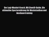 Der Logi-Muskel-Coach. Mit Eiweiß-Guide. Die ultimative Sporternährung für Muskelaufbau und