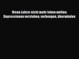 [Read] Wenn Lehrer nicht mehr leben wollen: Depressionen verstehen vorbeugen überwinden Online