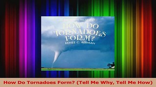 Read  How Do Tornadoes Form Tell Me Why Tell Me How PDF Online