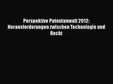 [Read] Perspektive Patentanwalt 2012: Herausforderungen zwischen Technologie und Recht Online