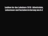 [Read] Lexikon fur das Lohnburo 2013 : Arbeitslohn Lohnsteuer und Sozialversicherung von A-Z