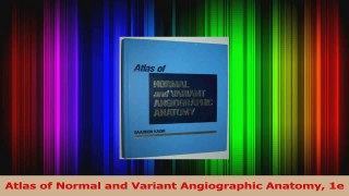 Download  Atlas of Normal and Variant Angiographic Anatomy 1e Ebook Free
